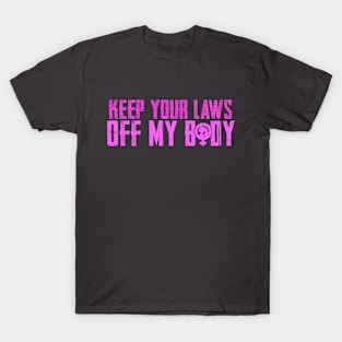 Keep Your Laws Off My Body Pro-Choice T-Shirt